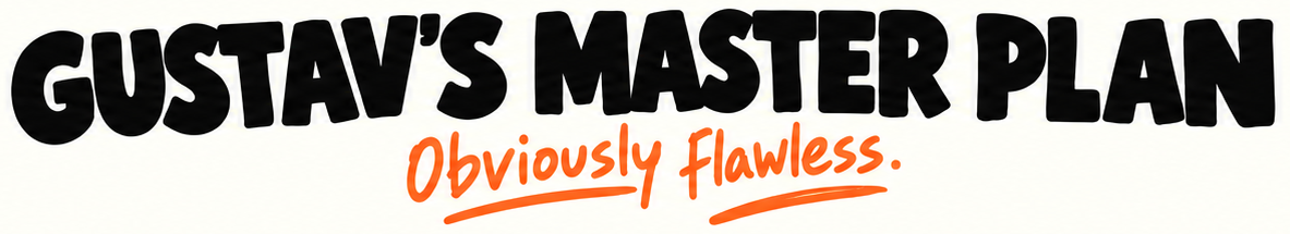 Gustav’s master plan. Obviously flawless.